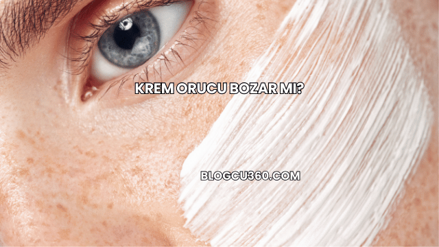 Krem Orucu Bozar mı?