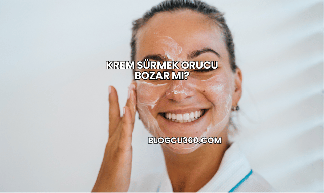Krem Sürmek Orucu Bozar mı?