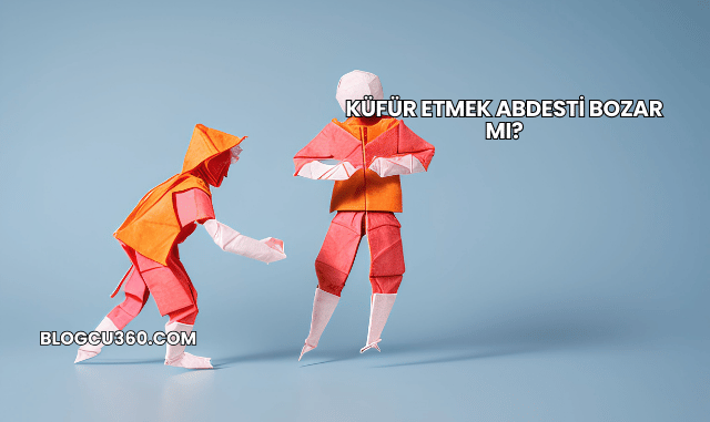Küfür Etmek Abdesti Bozar mı?