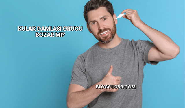 Kulak Damlası Orucu Bozar mı?