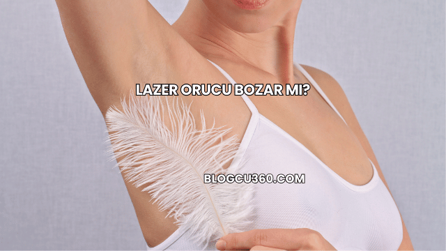 Lazer Orucu Bozar mı?