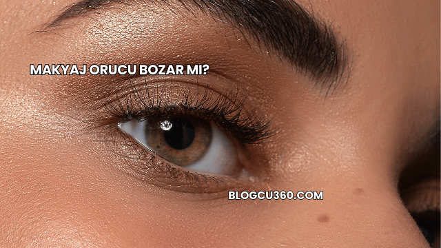 Makyaj Orucu Bozar mı?