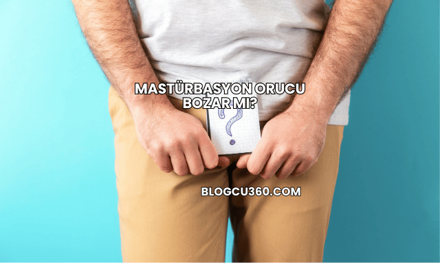 Mastürbasyon Orucu Bozar mı?
