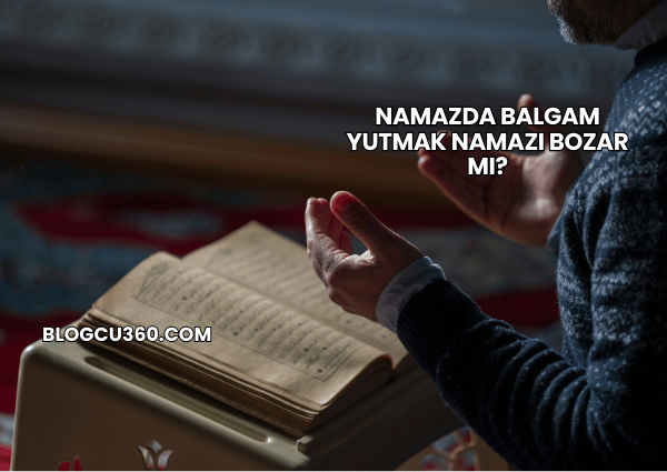 Namazda Balgam Yutmak Namazı Bozar mı?