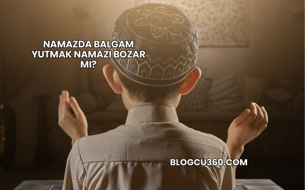 Namazda Balgam Yutmak Namazı Bozar mı?