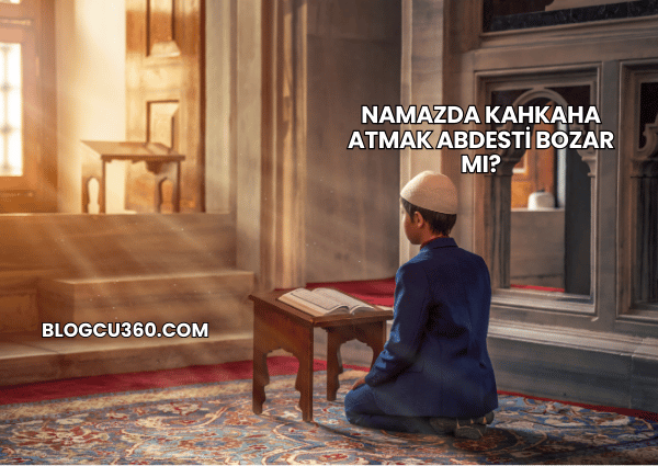 Namazda Kahkaha Atmak Abdesti Bozar mı?
