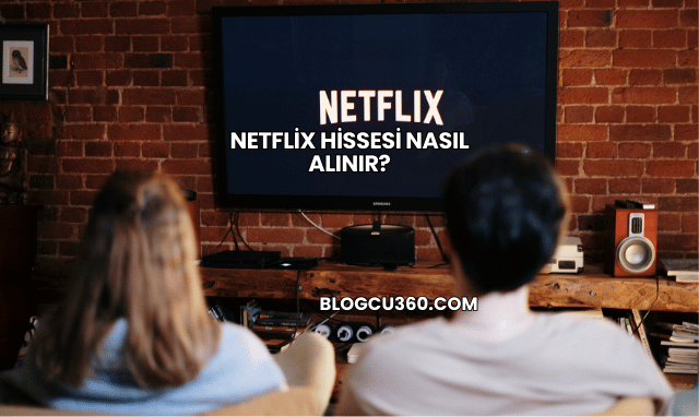 Netflix Hissesi Nasıl Alınır?