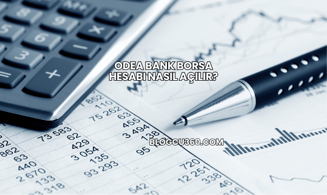 Odea Bank Borsa Hesabı Nasıl Açılır?