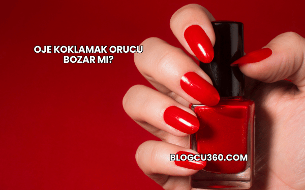 Oje Koklamak Orucu Bozar mı?