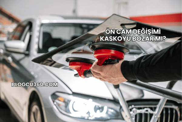 Ön Cam Değişimi Kaskoyu Bozar mı?