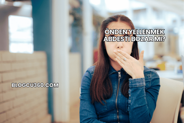 Önden Yellenmek Abdesti Bozar mı?