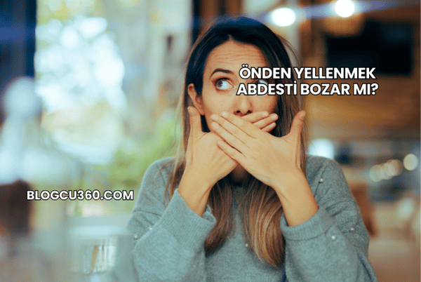 Önden Yellenmek Abdesti Bozar mı?