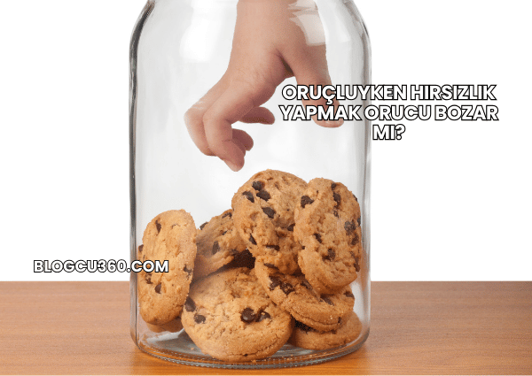 Oruçluyken Hırsızlık Yapmak Orucu Bozar mı?