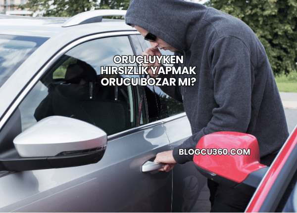 Oruçluyken Hırsızlık Yapmak Orucu Bozar mı?