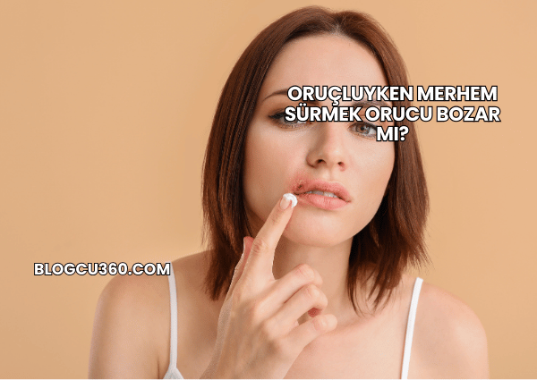 Oruçluyken Merhem Sürmek Orucu Bozar mı?