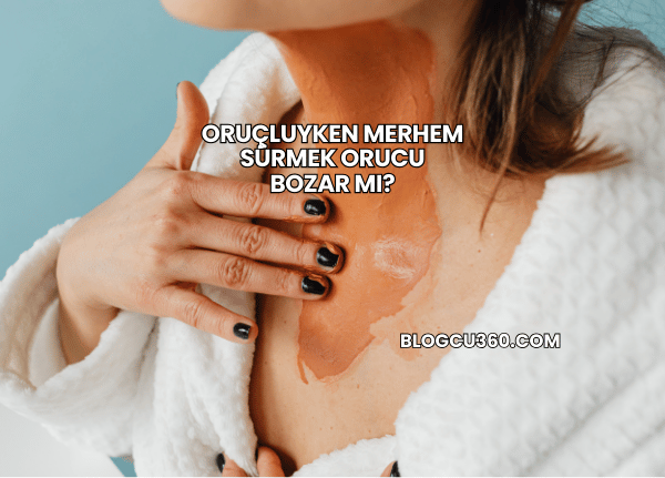 Oruçluyken Merhem Sürmek Orucu Bozar mı?