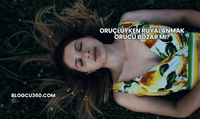 Oruçluyken Rüyalanmak Orucu Bozar mı?