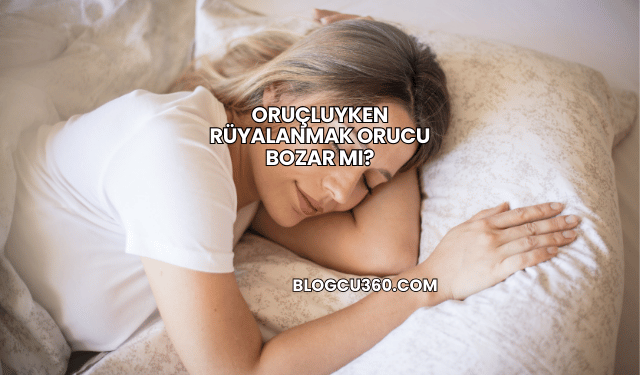 Oruçluyken Rüyalanmak Orucu Bozar mı?
