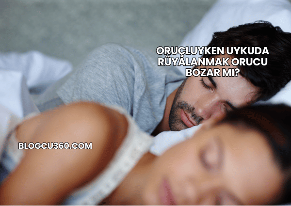Oruçluyken Uykuda Rüyalanmak Orucu Bozar mı?