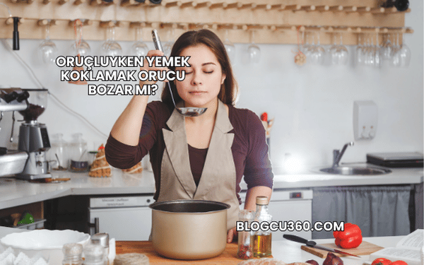 Oruçluyken Yemek Koklamak Orucu Bozar mı?