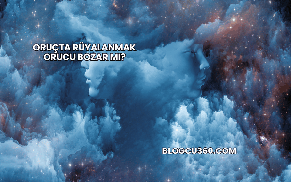 Oruçta Rüyalanmak Orucu Bozar mı?