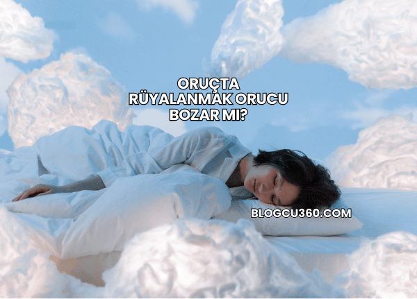 Oruçta Rüyalanmak Orucu Bozar mı?