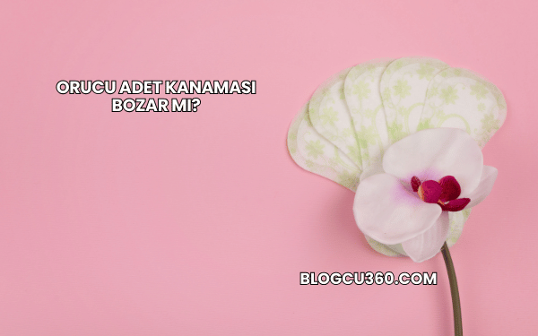 Orucu Adet Kanaması Bozar mı?