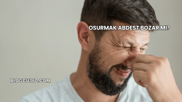 Osurmak Abdest Bozar mı?