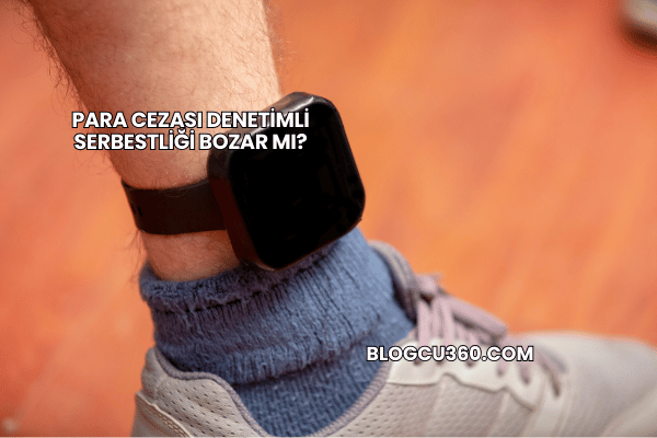Para Cezası Denetimli Serbestliği Bozar mı?