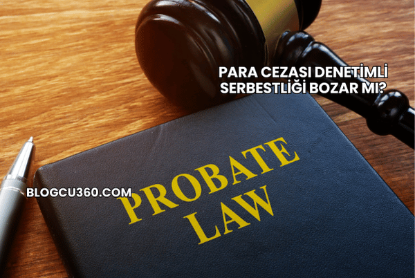 Para Cezası Denetimli Serbestliği Bozar mı?