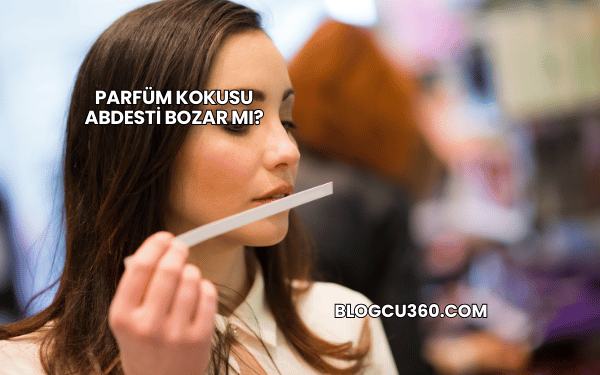 Parfüm Kokusu Abdesti Bozar mı?