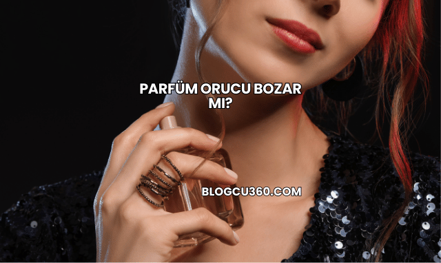 Parfüm Orucu Bozar mı?