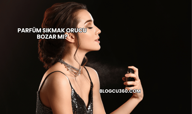 Parfüm Sıkmak Orucu Bozar mı?