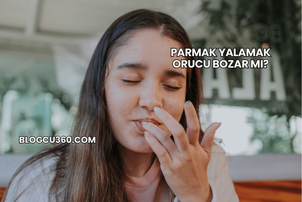 Parmak Yalamak Orucu Bozar mı?