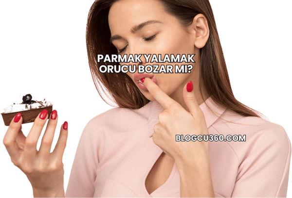 Parmak Yalamak Orucu Bozar mı?
