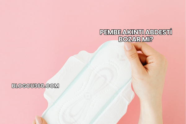 Pembe Akıntı Abdesti Bozar mı?