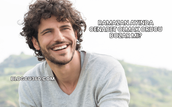 Ramazan Ayında Cenabet Olmak Orucu Bozar mı?