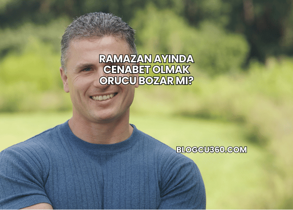 Ramazan Ayında Cenabet Olmak Orucu Bozar mı?