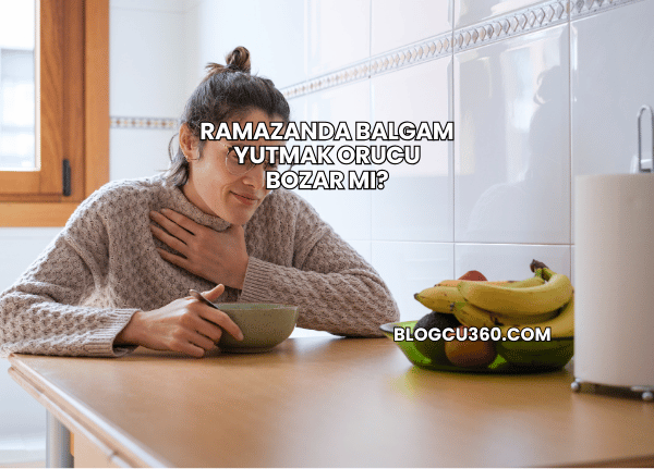 Ramazanda Balgam Yutmak Orucu Bozar mı?