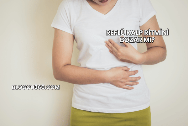 Reflü Kalp Ritmini Bozar mı?