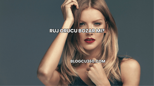 Ruj Orucu Bozar mı?