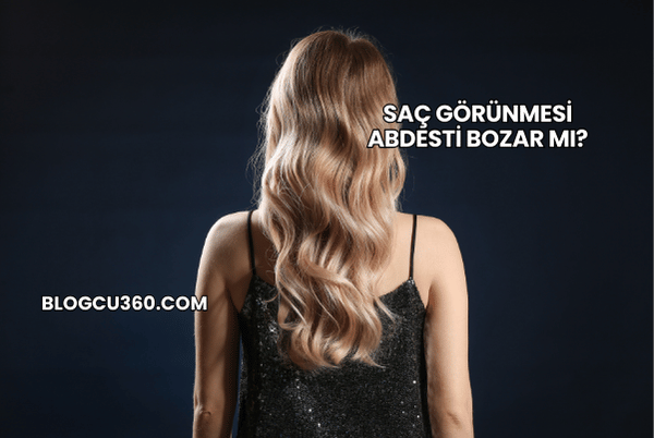 Saç Görünmesi Abdesti Bozar mı?