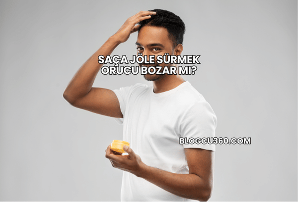 Saça Jöle Sürmek Orucu Bozar mı?