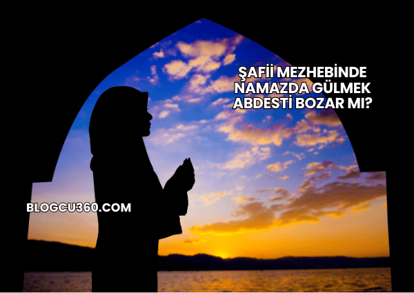 Şafii Mezhebinde Namazda Gülmek Abdesti Bozar mı?