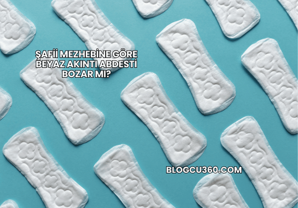 Şafii Mezhebine Göre Beyaz Akıntı Abdesti Bozar mı?