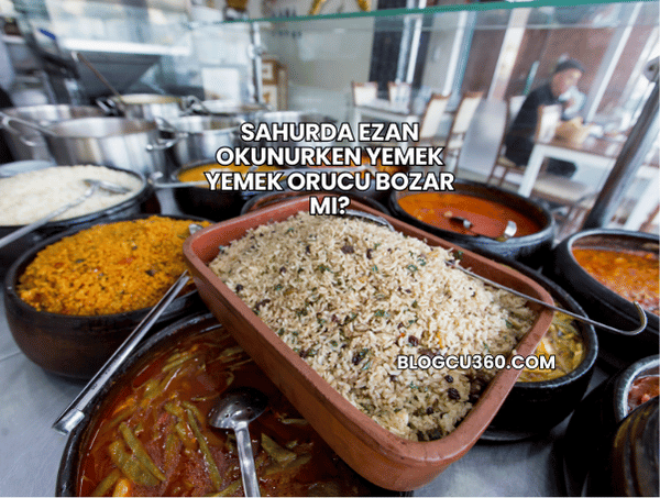 Sahurda Ezan Okunurken Yemek Yemek Orucu Bozar mı?