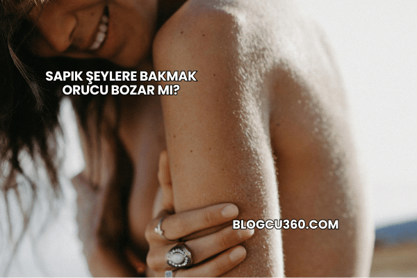 Sapık Şeylere Bakmak Orucu Bozar mı?