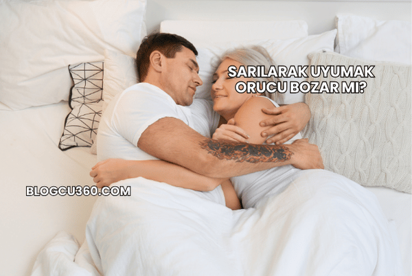 Sarılarak Uyumak Orucu Bozar mı?