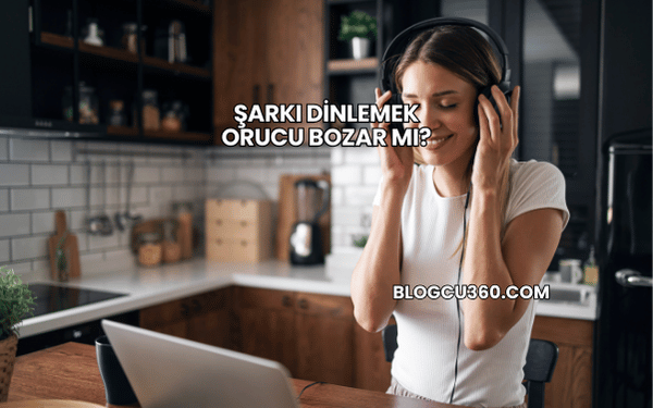 Şarkı Dinlemek Orucu Bozar mı?