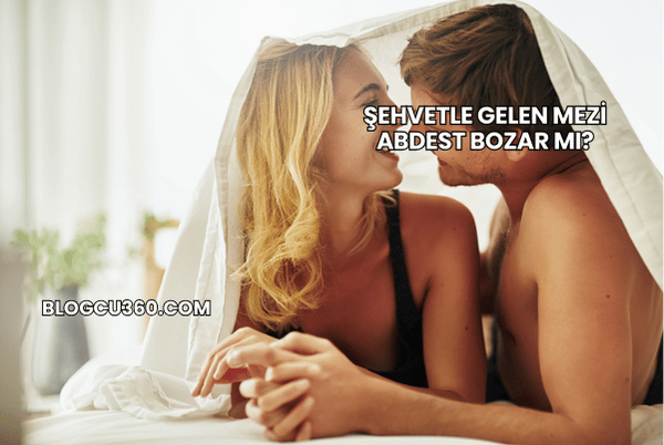 Şehvetle Gelen Mezi Abdest Bozar mı?